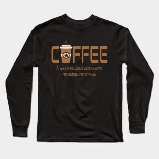 Coffee a warm delicious alternative to hating everything Long Sleeve T-Shirt